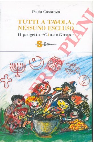 COSTANZO Paola - - Tutti a tavola, nessuno escluso. Il progetto GiustoGusto. Un ricettario etico ed etnico.