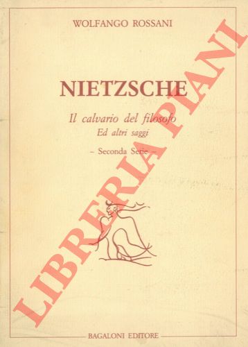 ROSSANI Wolfango - - Nietzsche. Il calvario del filosofo ed altri saggi.