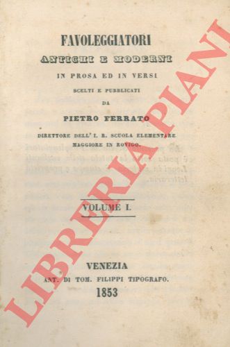 FERRATO Pietro - - Favoleggiatori antichi e moderni in prosa ed in versi.