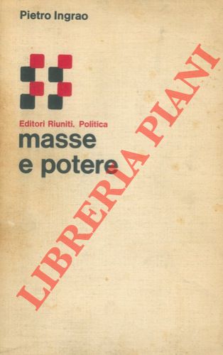 INGRAO Pietro - - Masse e potere.