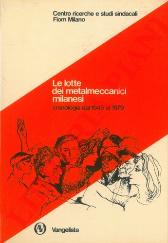 (BERTOLO Gianfranco - MARASTONI Dario) - - Le lotte dei metalmeccanici milanesi. Cronologia dal 1945 al 1979.
