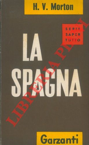 MORTON H. V. - - La Spagna. 163 illustrazioni e una cartina.