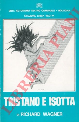 (Ente Autonomo Teatro Comunale. Bologna) - - Tristano e Isotta di Richard Wagner. Stagione lirica 1973 - 74.