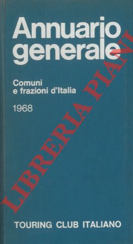 TCI - - Annuario Generale 1968. Comuni e frazioni d' Italia.