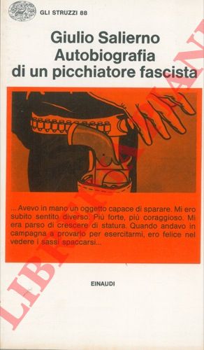 SALIERNO Giulio - - Autobiografia di un picchiatore fascista. Nota introduttiva di Corrado Stajano.