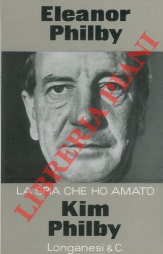 PHILBY Eleanor - - Kim Philby. La spia che ho amato.