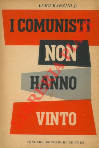 BARZINI Luigi jr. - - I comunisti non hanno vinto.