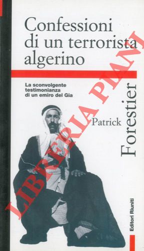 FORESTIER Patrick - SALAM Ahmed - - Confessioni di un terrorista algerino.