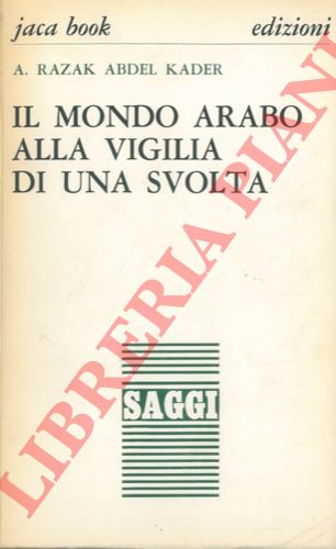 ABDEL-KADER Razak A. - - Il mondo arabo alla vigilia di una svolta.