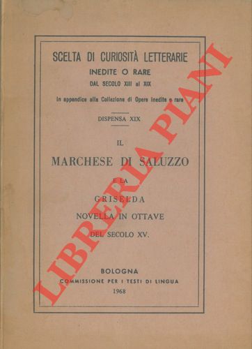- - Il Marchese di Saluzzo e la Griselda. Novella in ottave del secolo XV.