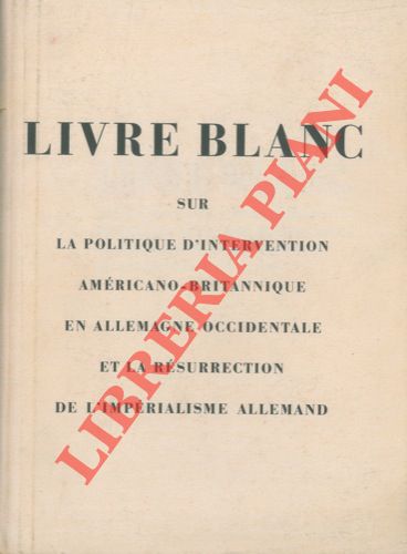 - - Livre blanc sur la politique d'intervention americano-britannique en Allemagne occidentale et la resurrection de imperialisme allemand.