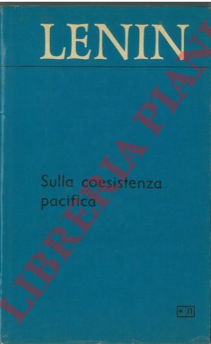 LENIN - - Sulla coesistenza pacifica. Scritti e discorsi.