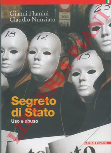 FLAMINI Gianni - NUNZIATA Claudio - - Segreto di stato. Uso e abuso.