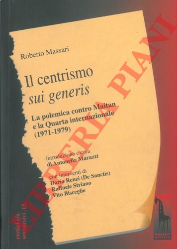 MASSARI Roberto - - Il centrismo sui generis. La polemica contro Maitan e la Quarta internazionale (1971-1979).