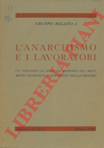 - - L'anarchismo e i lavoratori. Un convegno di studi sui rapporti fra movimento anarchico e movimento dei lavoratori.