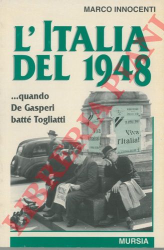 INNOCENTI Marco - - L'Italia del 1948  quando De Gasperi batt Togliatti.