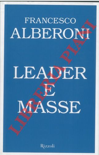 ALBERONI Francesco - - Leader e masse.