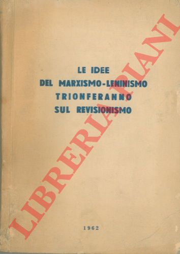 - - Le idee del marxismo-leninismo trionferanno sul revisionismo.