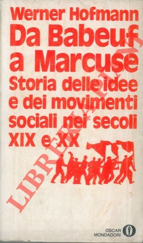 HOFMANN Werner - - Da Babeuf a Marcuse. Storia delle idee e dei movimenti sociali nei secoli XIX e XX.