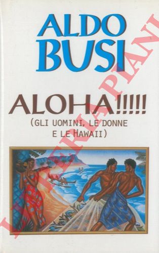 BUSI Aldo - - Aloha!!!!! (Gli uomini, le donne e le Hawaii).