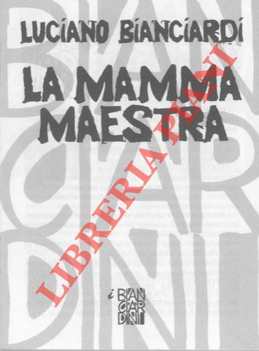 BIANCIARDI Luciano - - La mamma maestra.