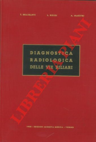 BRAIBANTI T. - ROSSI L. - MAESTRI A. - - Diagnostica radiologica delle vie biliari.