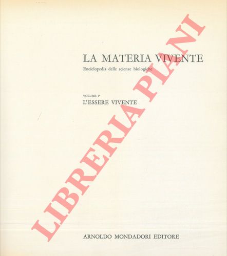 - - La materia vivente. Enciclopedia delle scienze biologiche. 1.L'essere vivente. 2. L'universo animale. 3. La conquista vegetale. 4. Il mondo dei microbi. 5. La macchina umana. 6. I disordini della macchina umana. 7. La regolazione della macchina umana. 8. L'uomo di domani.