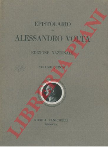 - - Epistolario di Alessandro Volta. Edizione Nazionale sotto gli auspici dell'Istituto Lombardo di scienze e lettere della societ Italiana di fisica