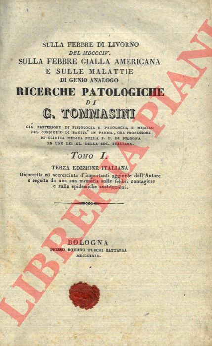 TOMMASINI G. - - Sulla febbre di Livorno del MDCCCIV. Sulla febbre gialla americana e sulle malattie di genio analogo. Ricerche patologiche. UNITO A: Delle febbri contagiose e delle epidemiche costituzioni.