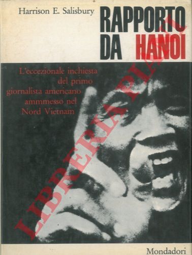 SALISBURY Harrison E. - - Rapporto da Hanoi. 23 dicembre 1966 - 7 gennaio 1967. Traduizone di Vittorio Di Giuro.