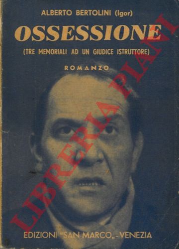 BERTOLINI Alberto (Igor) - - Ossessione (Tre memoriali ad un giudice istruttore) . Romanzo (II edizione) .