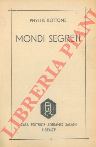 BOTTOME Phyllis - - Mondi segreti.