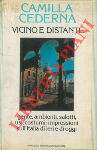 CEDERNA Camilla - - Vicino e distante. Gente, ambienti, salotti, usi, costumi: impressioni sull'Italia di ieri e di oggi.