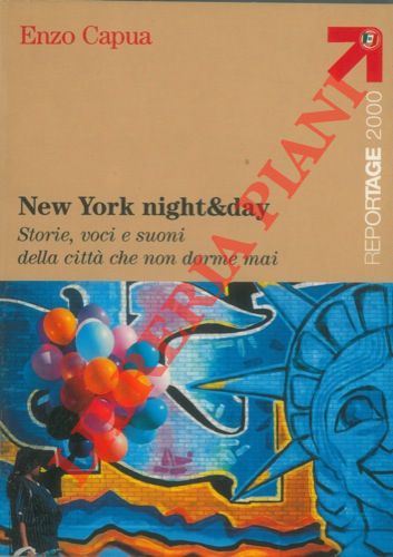 CAPUA Enzo - - New York night & day. Storie, voci e suoni della citt che non dorme mai.