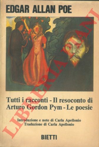 ALLAN POE Edgar - - Tutti i racconti. Il resoconto di Arturo Gordon Pym. Le poesie. Introduzione e note di Carla Apollonio. Traduzione di Carla Apollonio.