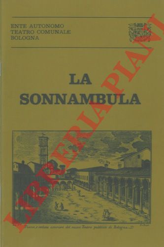 - - La sonnambula. Melodramma in due atti e quattro quadri di Felice Romani. Musica di Vincenzo Bellini.