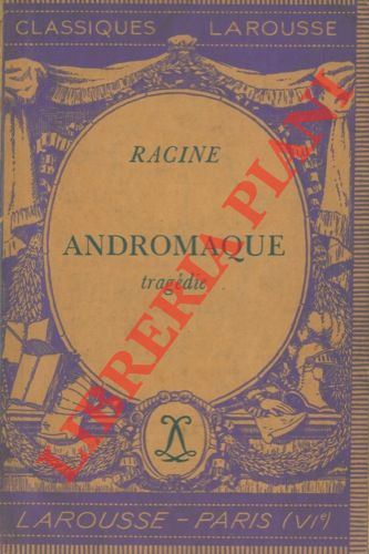 RACINE - - Andromaque. Tragdie.