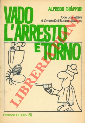 CHIAPPORI Alfredo - - Vado, l' arresto e torno. Con una lettera di Oreste del Buono all'autore.