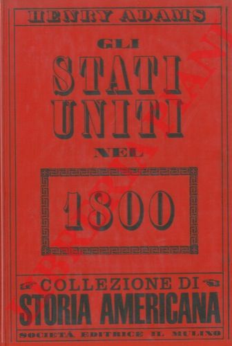 ADAMS Henry - - Gli Stati Uniti nel milleottocento. Introduzione di Dexter Perkins.