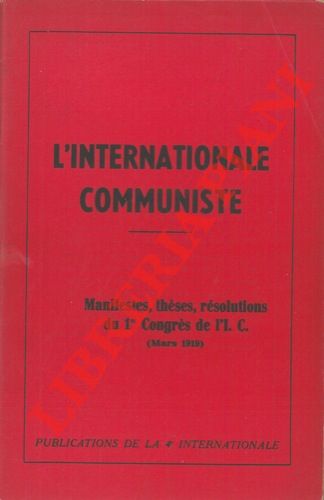 - - L'Internationale Communiste. Manifestes, theses, resolutions du 1er Congres de l'I.C. (Mars 1919).