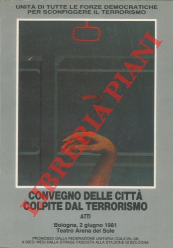 FEDERAZIONE CGIL -CISL-UIL Bologna - - Bologna 2 giugno 1981. Convegno delle citt colpite dal terrorismo.