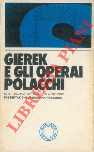 - - Gierek e gli operai polacchi. Registrazione del dibattito a Stettino. Presentazione di Rossana Rossanda.