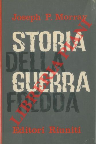 MORRAY Joseph P. - - Storia della guerra fredda. Da Yalta al disarmo.