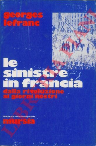 LEFRANC Georges - - Le sinistre in Francia. Dalla Rivoluzione ai giorni nostri.