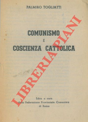 TOGLIATTI Palmiro - - Comunismo e coscienza cattolica.
