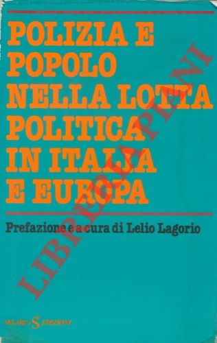 (LAGORIO Lelio) - - Polizia e popolo nella lotta politica in Italia e Europa.