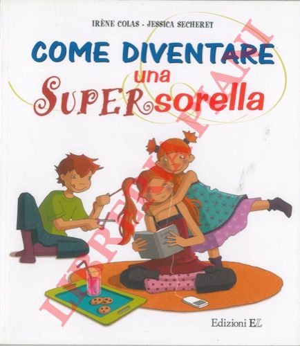 COLAS Irene - SECHERET Jessica - - Come diventare una supersorella.