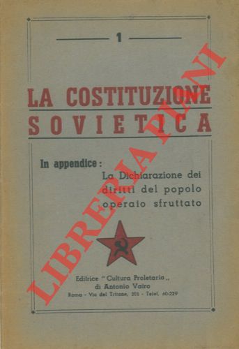 - - La costituzione Sovietica. In appendice : La Dichiarazione dei diritti del popolo operaio sfruttato.