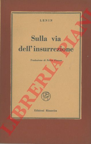 LENIN - - Sulla via dell'insurrezione.