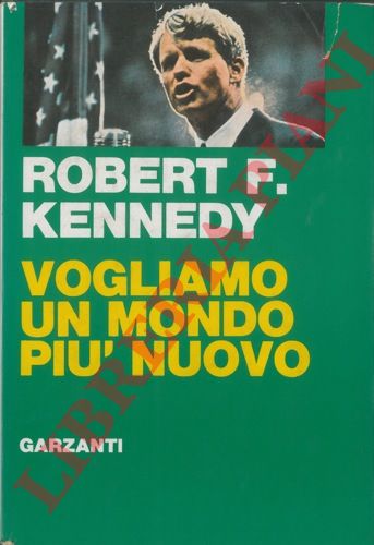 KENNEDY Robert F. - - Vogliamo un mondo pi nuovo.